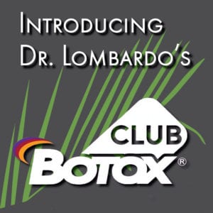Introducing Dr. Lombardo’s Club Botox
